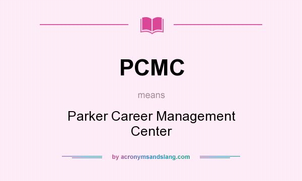 What does PCMC mean? It stands for Parker Career Management Center