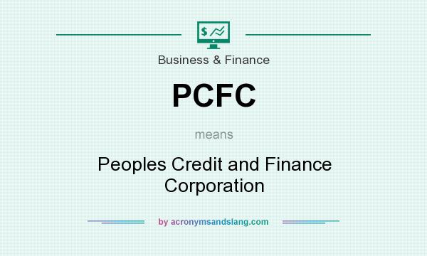What does PCFC mean? It stands for Peoples Credit and Finance Corporation