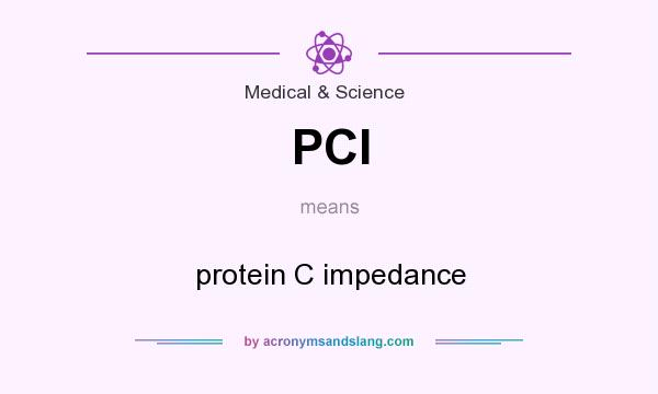 What does PCI mean? It stands for protein C impedance