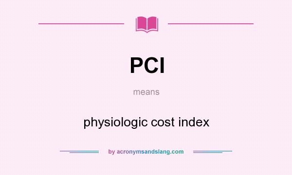 What does PCI mean? It stands for physiologic cost index