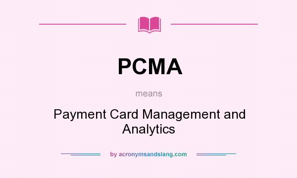 What does PCMA mean? It stands for Payment Card Management and Analytics