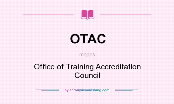 What does OTAC mean? It stands for Office of Training Accreditation Council