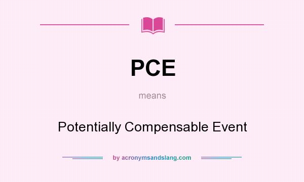 What does PCE mean? It stands for Potentially Compensable Event