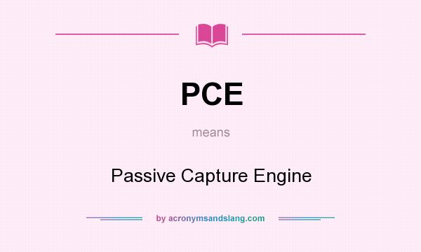 What does PCE mean? It stands for Passive Capture Engine