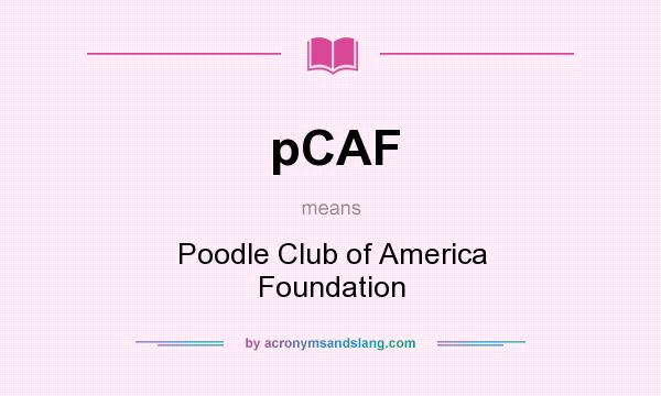 What does pCAF mean? It stands for Poodle Club of America Foundation