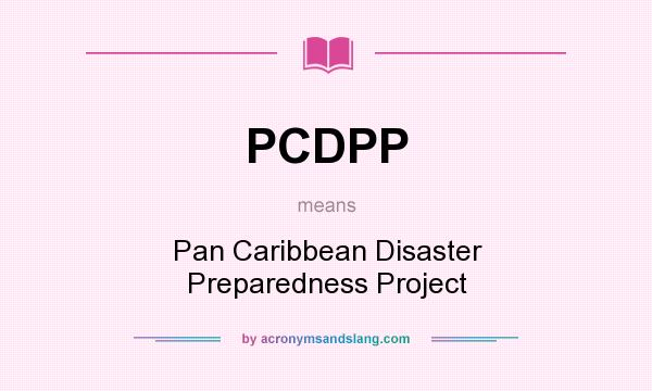 What does PCDPP mean? It stands for Pan Caribbean Disaster Preparedness Project
