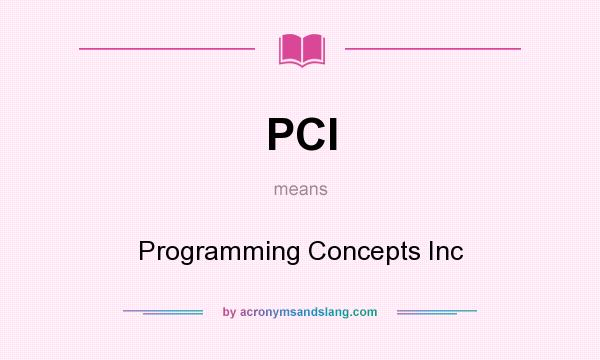 What does PCI mean? It stands for Programming Concepts Inc