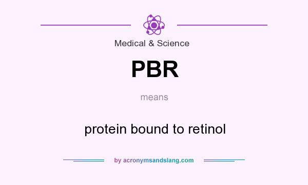 What does PBR mean? It stands for protein bound to retinol