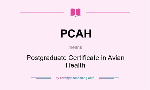 What does PCAH mean? It stands for Postgraduate Certificate in Avian Health