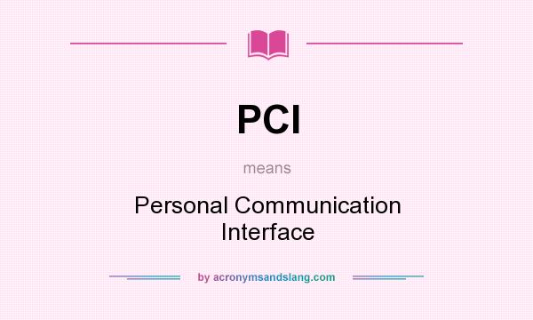 What does PCI mean? It stands for Personal Communication Interface