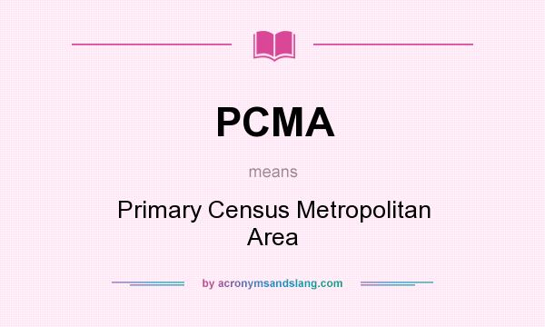 What does PCMA mean? It stands for Primary Census Metropolitan Area