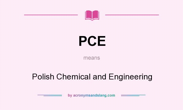 What does PCE mean? It stands for Polish Chemical and Engineering