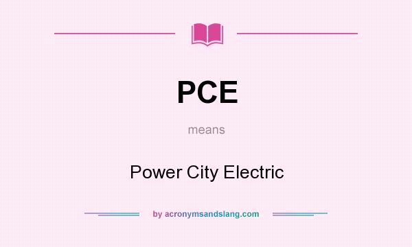 What does PCE mean? It stands for Power City Electric