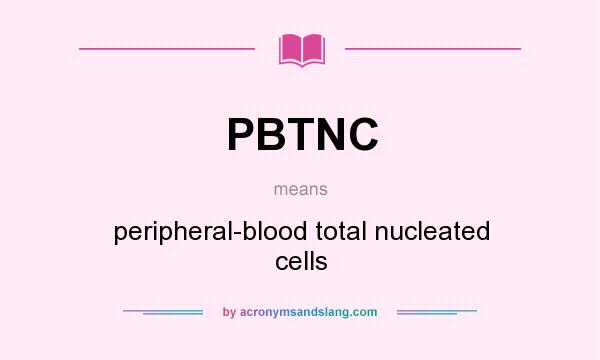 What does PBTNC mean? It stands for peripheral-blood total nucleated cells