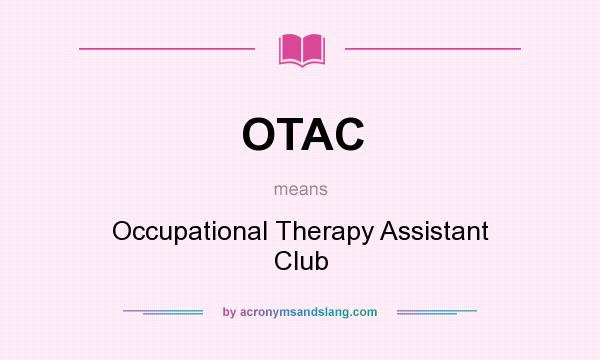 What does OTAC mean? It stands for Occupational Therapy Assistant Club
