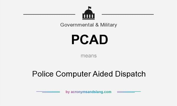 What does PCAD mean? It stands for Police Computer Aided Dispatch