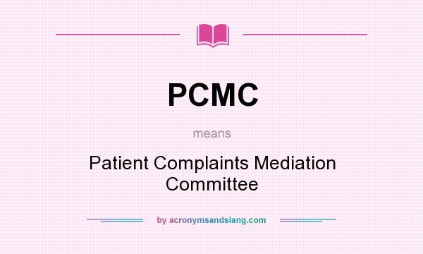 What does PCMC mean? It stands for Patient Complaints Mediation Committee