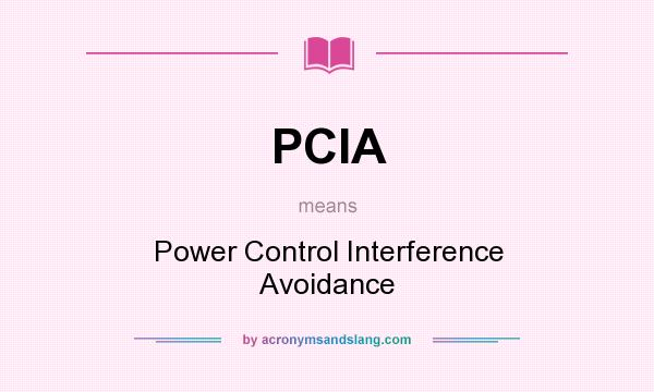 What does PCIA mean? It stands for Power Control Interference Avoidance