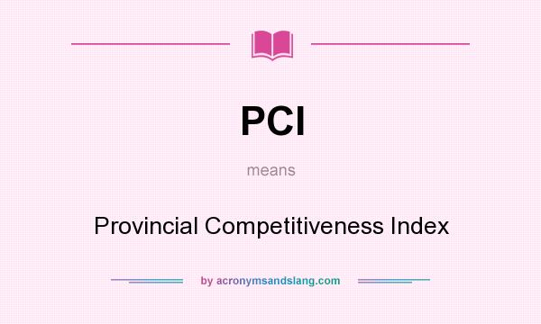 What does PCI mean? It stands for Provincial Competitiveness Index