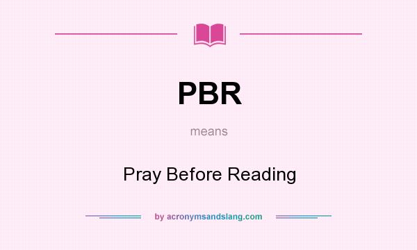 What does PBR mean? It stands for Pray Before Reading