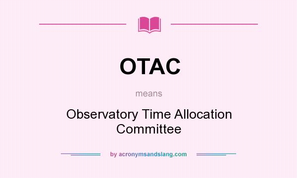 What does OTAC mean? It stands for Observatory Time Allocation Committee
