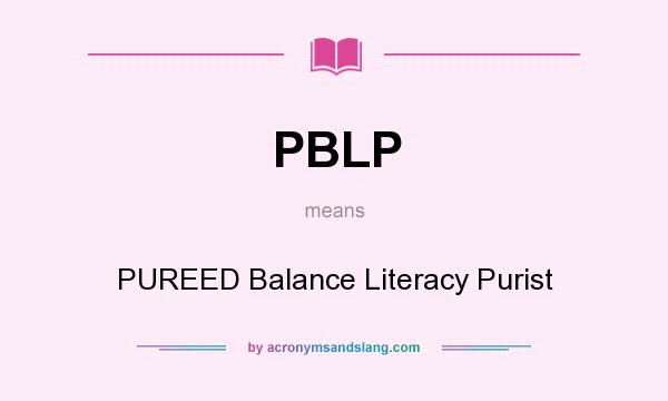 What does PBLP mean? It stands for PUREED Balance Literacy Purist