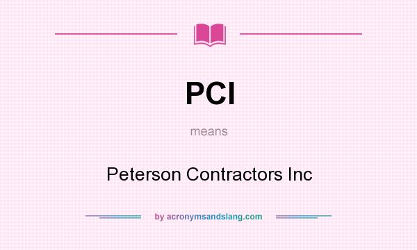 What does PCI mean? It stands for Peterson Contractors Inc