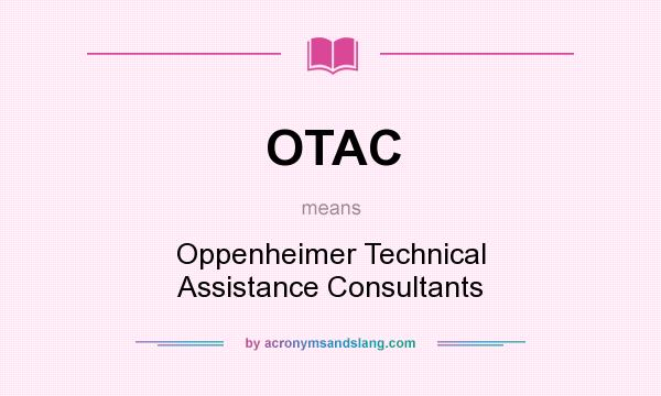 What does OTAC mean? It stands for Oppenheimer Technical Assistance Consultants