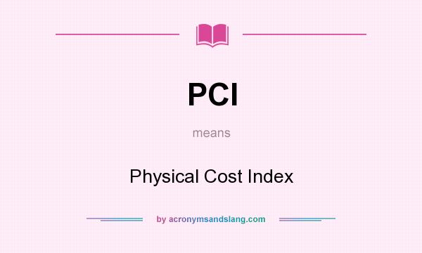 What does PCI mean? It stands for Physical Cost Index