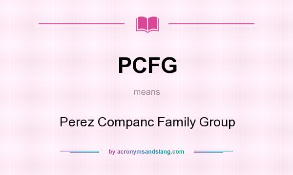 What does PCFG mean? It stands for Perez Companc Family Group
