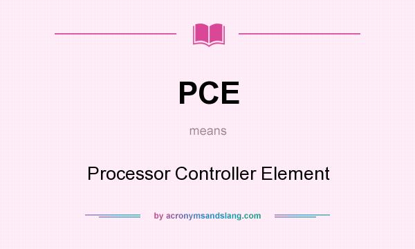 What does PCE mean? It stands for Processor Controller Element