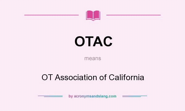 What does OTAC mean? It stands for OT Association of California