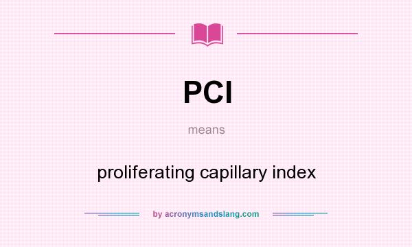 What does PCI mean? It stands for proliferating capillary index