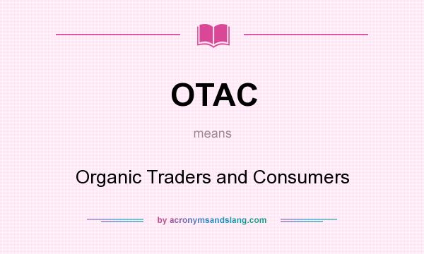 What does OTAC mean? It stands for Organic Traders and Consumers