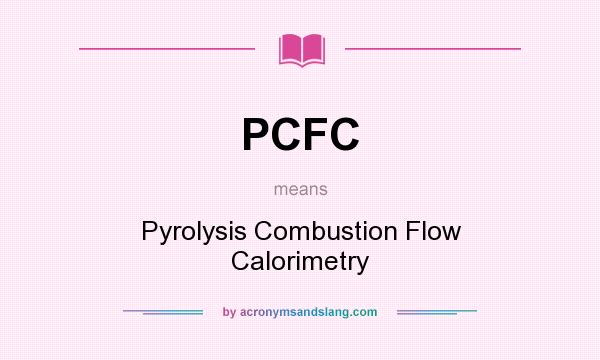 What does PCFC mean? It stands for Pyrolysis Combustion Flow Calorimetry