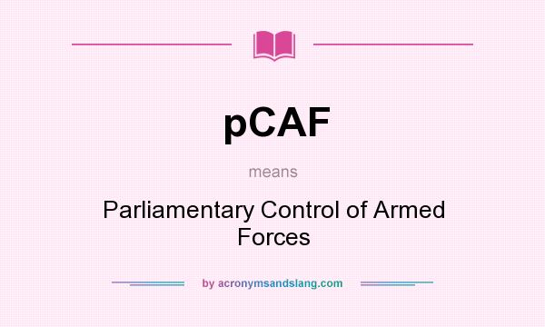What does pCAF mean? It stands for Parliamentary Control of Armed Forces