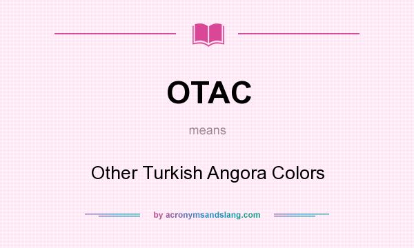 What does OTAC mean? It stands for Other Turkish Angora Colors