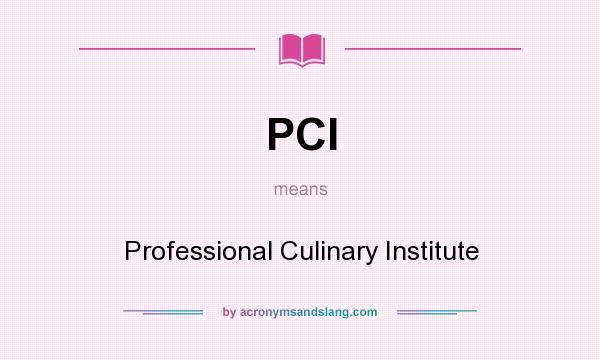 What does PCI mean? It stands for Professional Culinary Institute