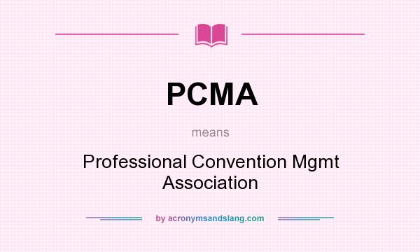 What does PCMA mean? It stands for Professional Convention Mgmt Association