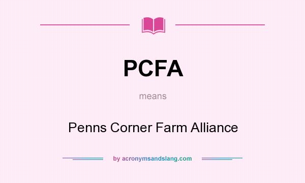 What does PCFA mean? It stands for Penns Corner Farm Alliance