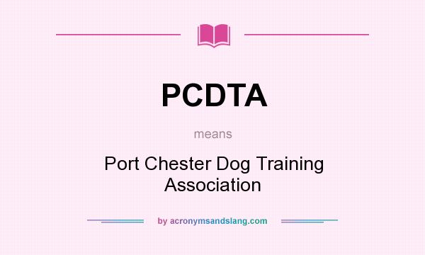 What does PCDTA mean? It stands for Port Chester Dog Training Association