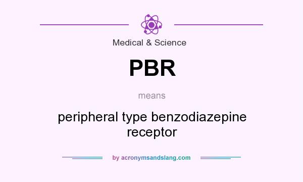 What does PBR mean? It stands for peripheral type benzodiazepine receptor