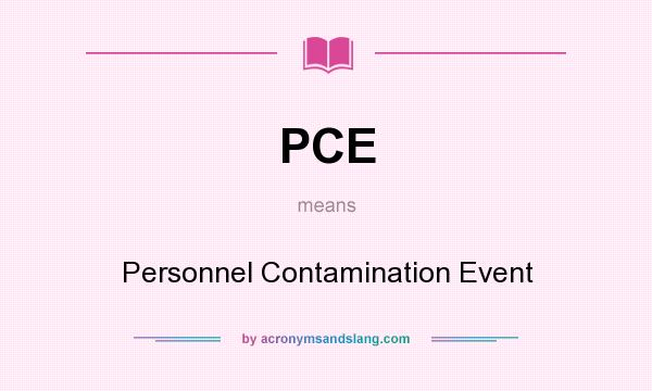 What does PCE mean? It stands for Personnel Contamination Event