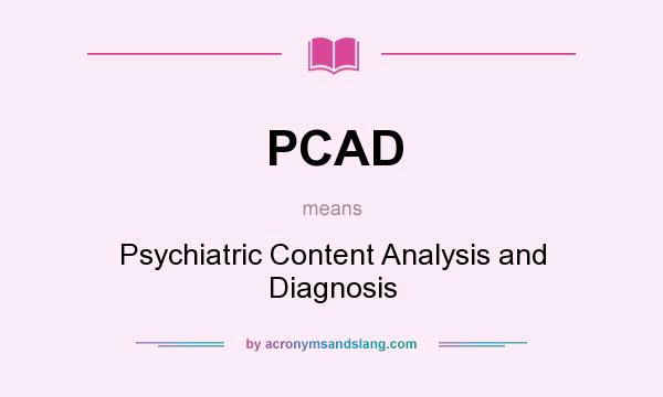 What does PCAD mean? It stands for Psychiatric Content Analysis and Diagnosis