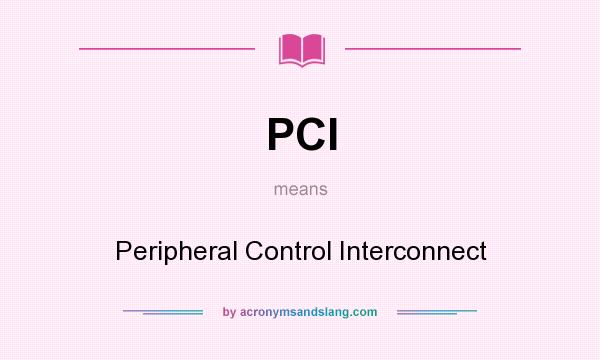 What does PCI mean? It stands for Peripheral Control Interconnect