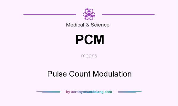 What does PCM mean? It stands for Pulse Count Modulation