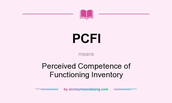 What does PCFI mean? It stands for Perceived Competence of Functioning Inventory