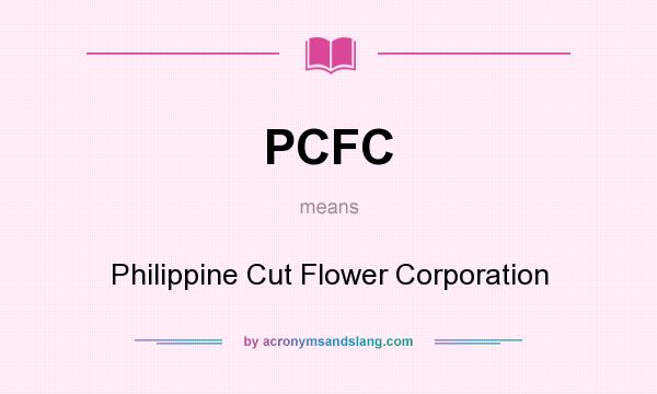What does PCFC mean? It stands for Philippine Cut Flower Corporation