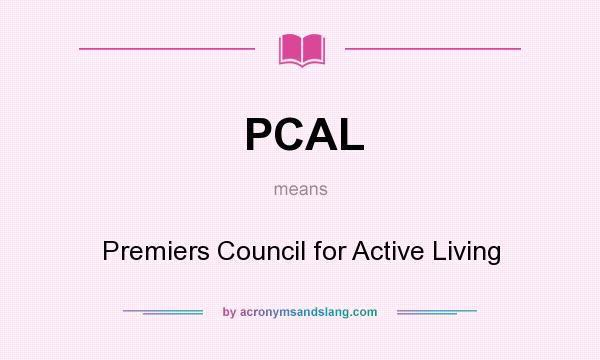 What does PCAL mean? It stands for Premiers Council for Active Living