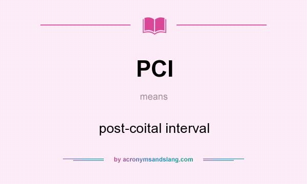 What does PCI mean? It stands for post-coital interval